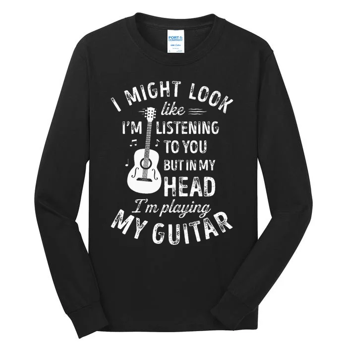 I Might Look Like I'm Listening To You Guitar Music Tall Long Sleeve T-Shirt