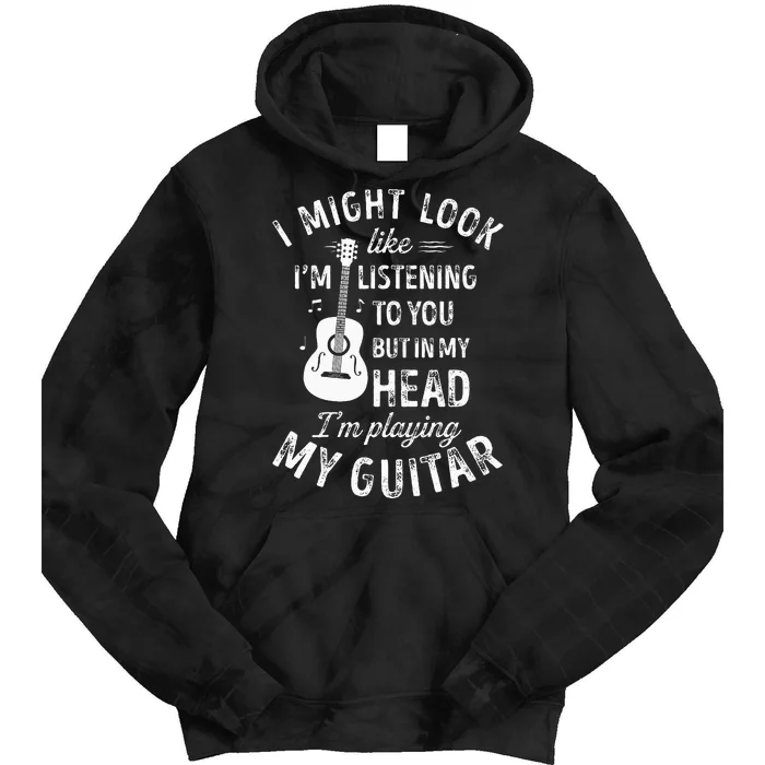 I Might Look Like I'm Listening To You Guitar Music Tie Dye Hoodie