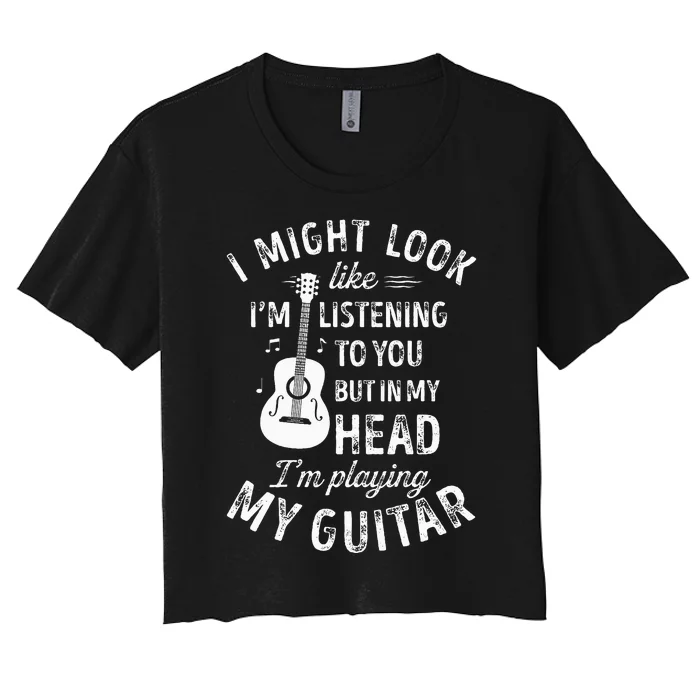 I Might Look Like I'm Listening To You Guitar Music Women's Crop Top Tee