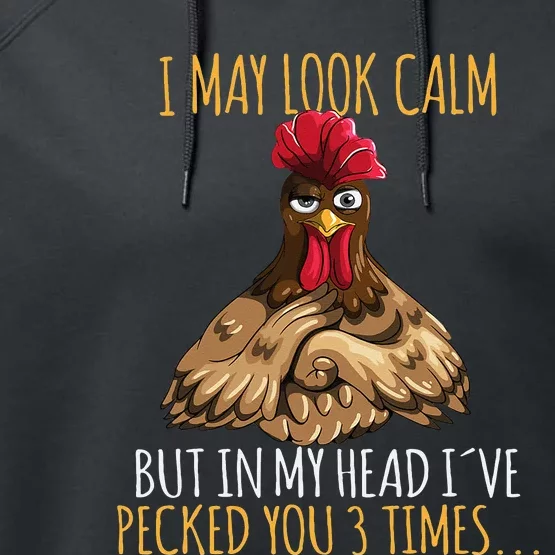 I May Look Calm But In My Head Ive Pecked You 3 Times Performance Fleece Hoodie