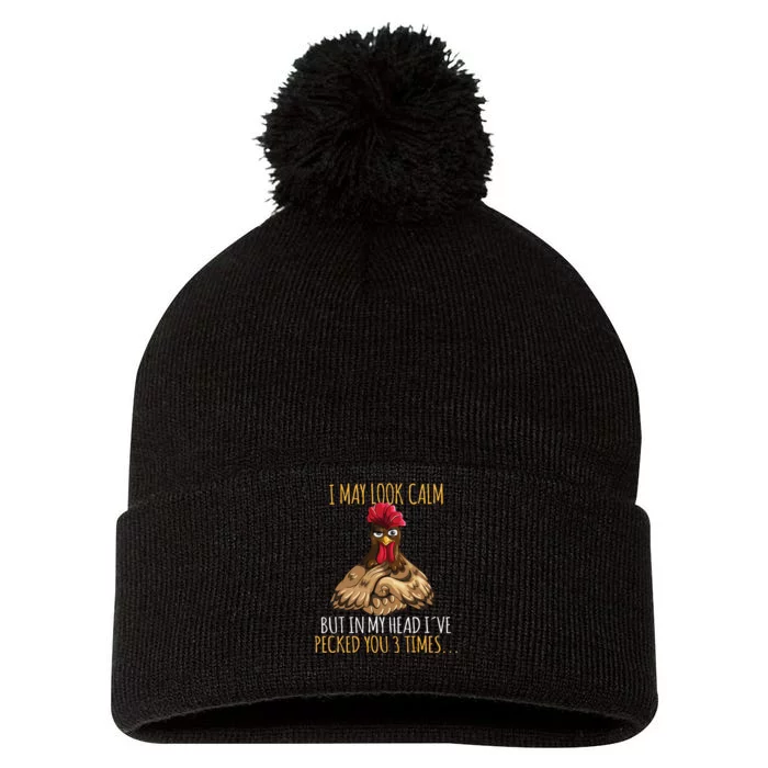 I May Look Calm But In My Head Ive Pecked You 3 Times Pom Pom 12in Knit Beanie