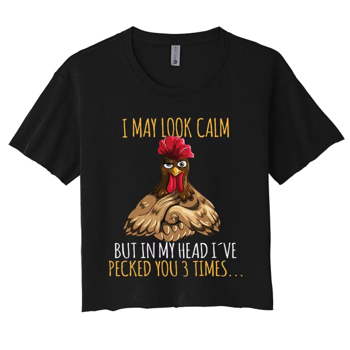 I May Look Calm But In My Head Ive Pecked You 3 Times Women's Crop Top Tee