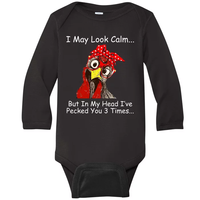 I May Look Calm But In My Head I've Pecked You 3 Times Baby Long Sleeve Bodysuit