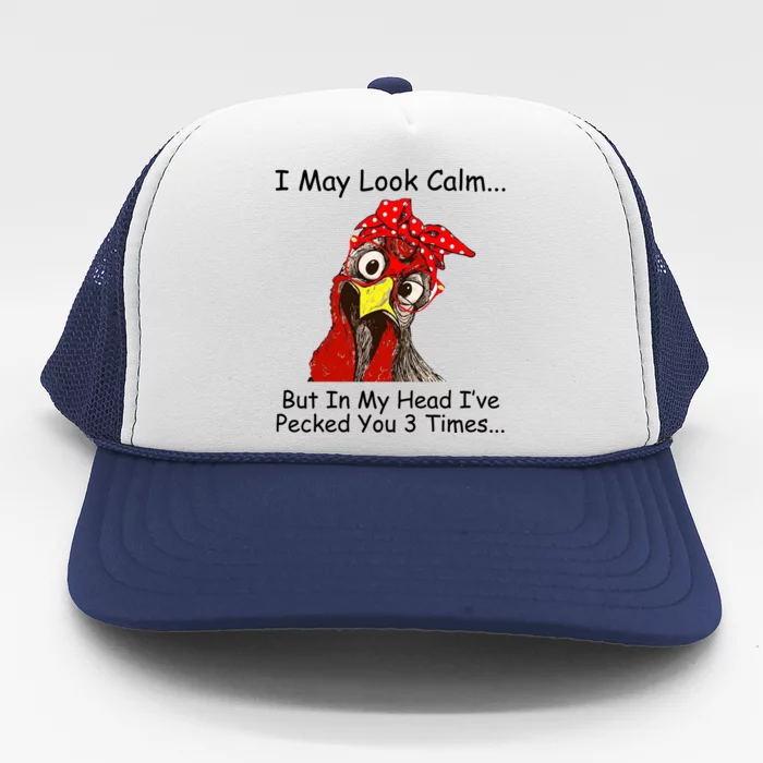 I May Look Calm But In My Head I've Pecked You 3 Times Trucker Hat