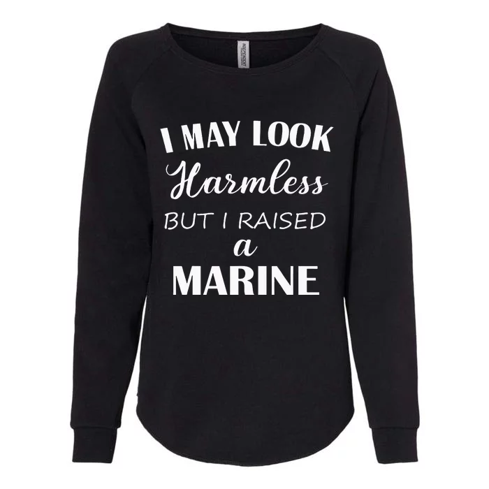 I May Look Harmless But I Raised A Marine Womens California Wash Sweatshirt