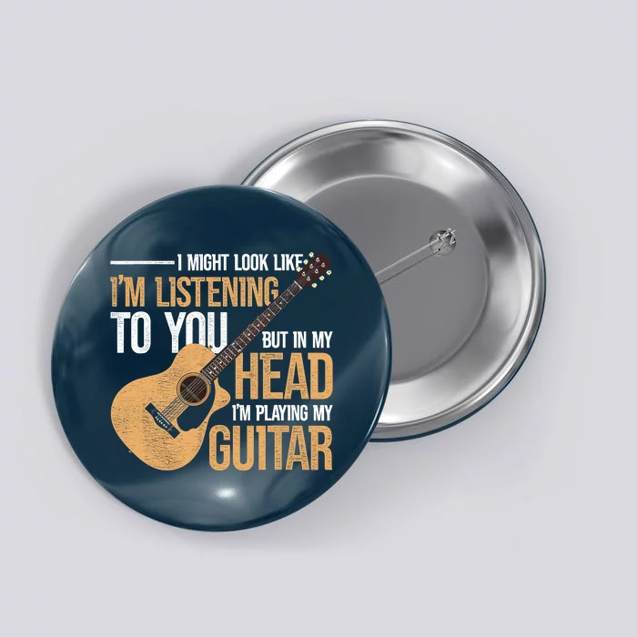 I Might Look Like Im Listening To You Funny Guitarist Guitar Button