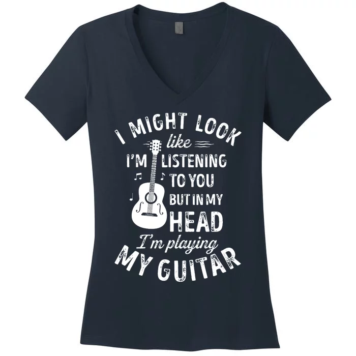 I Might Look Like Im Listening To You Funny Guitar Music Women's V-Neck T-Shirt