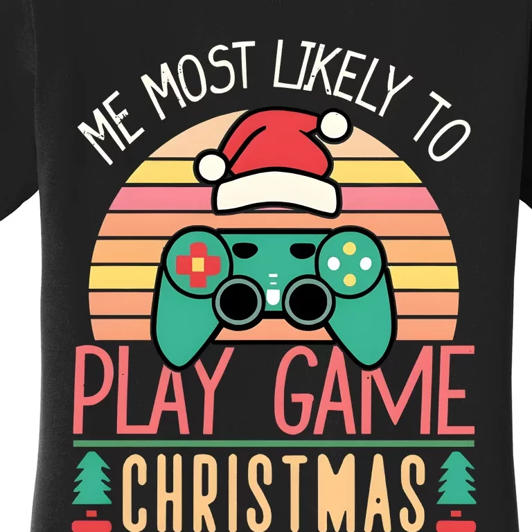 Im More Likely To Play Video Games On Christmas Funny Women's T-Shirt