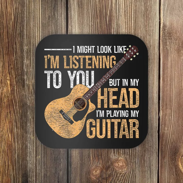 I Might Look Like Im Listening To You Funny Guitarist Guitar Coaster