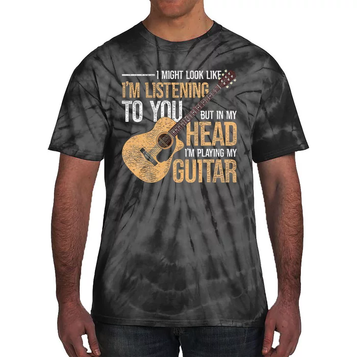 I Might Look Like Im Listening To You Funny Guitarist Guitar Tie-Dye T-Shirt