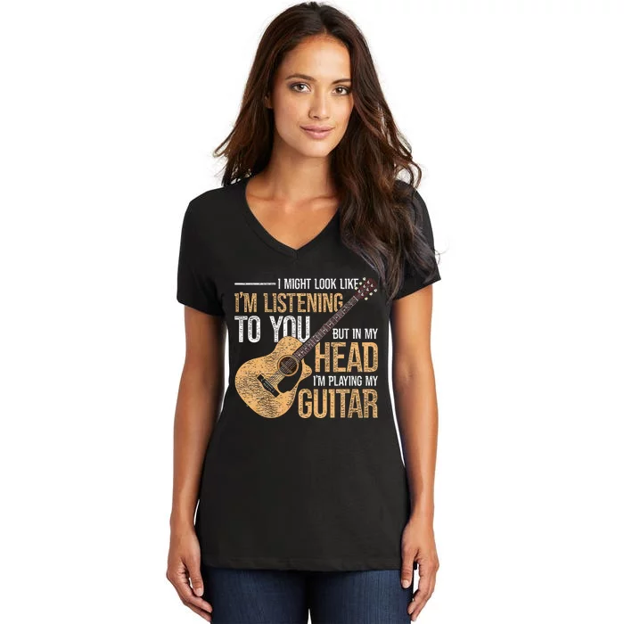 I Might Look Like Im Listening To You Funny Guitarist Guitar Women's V-Neck T-Shirt