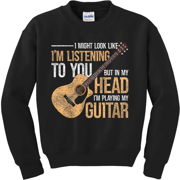 I Might Look Like Im Listening To You Funny Guitarist Guitar Kids Sweatshirt