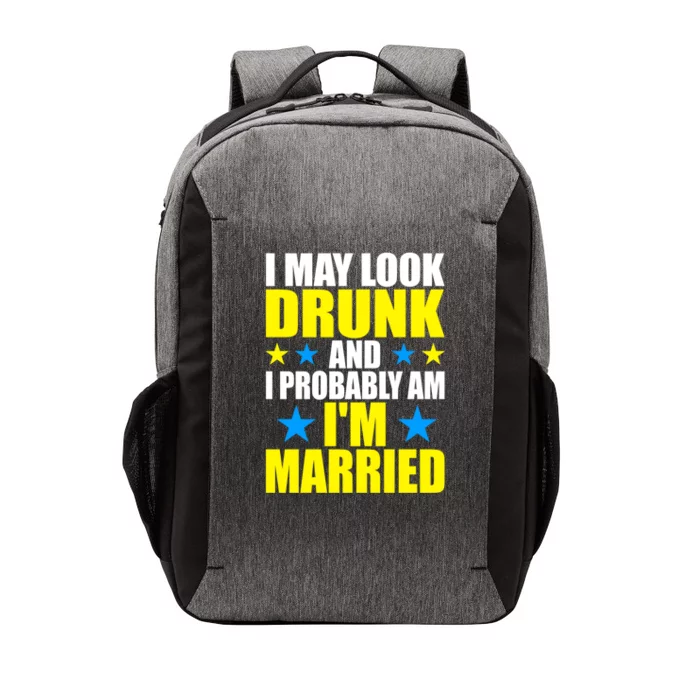 I May Look Drunk And I Probably Am Im Married Fun Husband Gift Vector Backpack