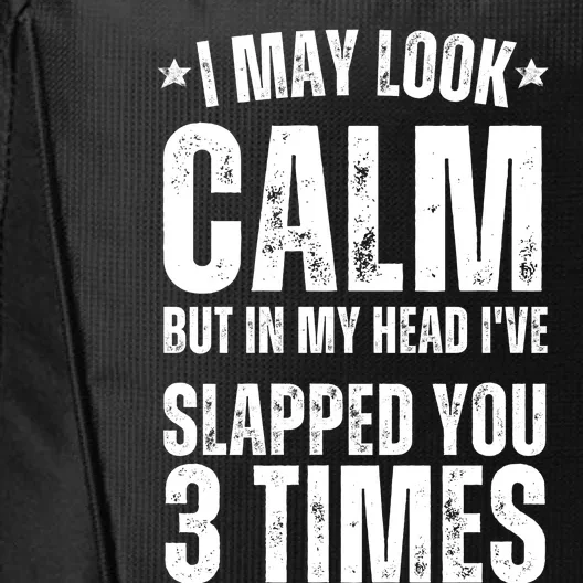 I May Look Calm But In My Head I've Slapped You 3 Times City Backpack