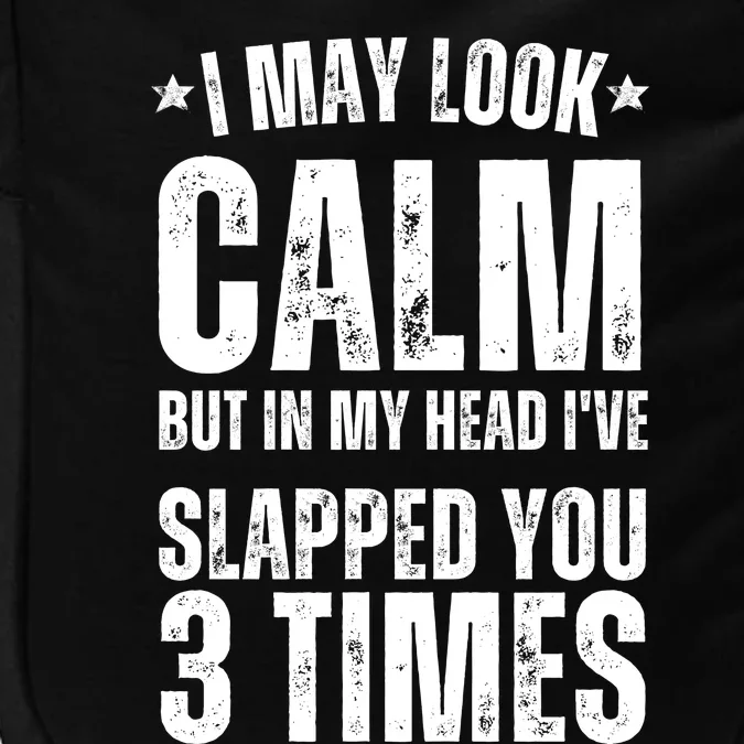 I May Look Calm But In My Head I've Slapped You 3 Times Impact Tech Backpack