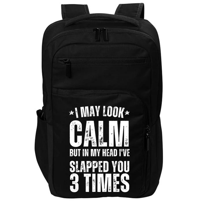 I May Look Calm But In My Head I've Slapped You 3 Times Impact Tech Backpack