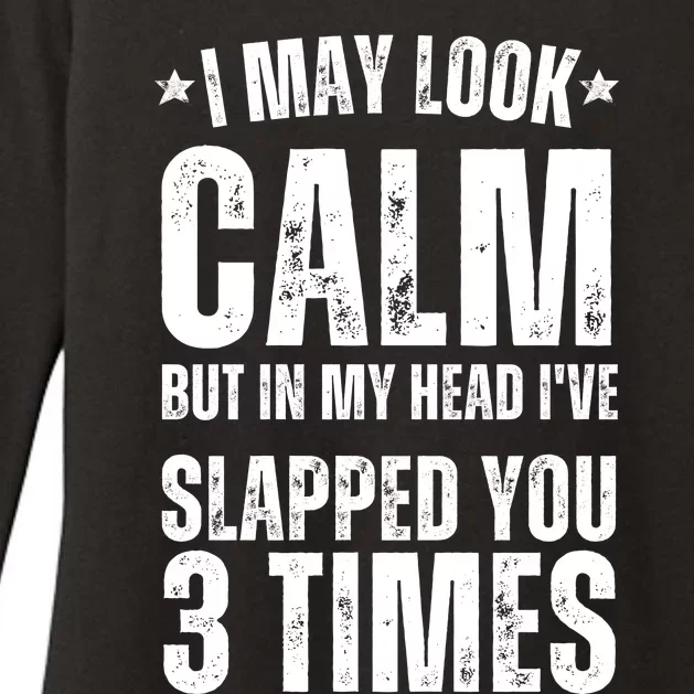 I May Look Calm But In My Head I've Slapped You 3 Times Womens CVC Long Sleeve Shirt