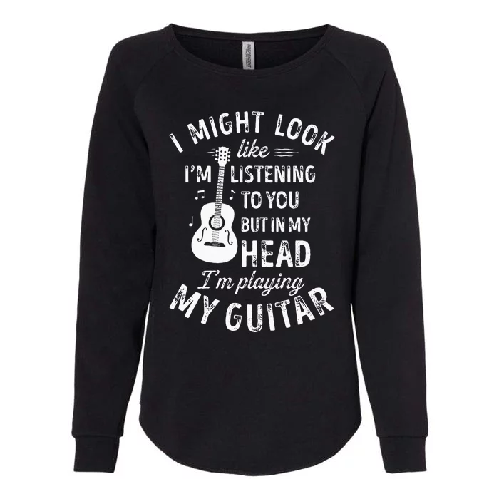 I Might Look Like Im Listening To You Funny Guitar Music Womens California Wash Sweatshirt