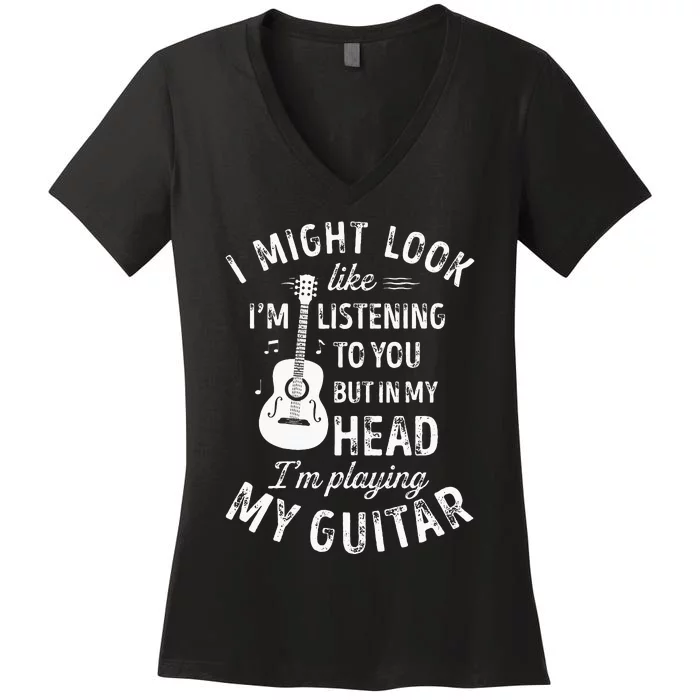 I Might Look Like Im Listening To You Funny Guitar Music Women's V-Neck T-Shirt