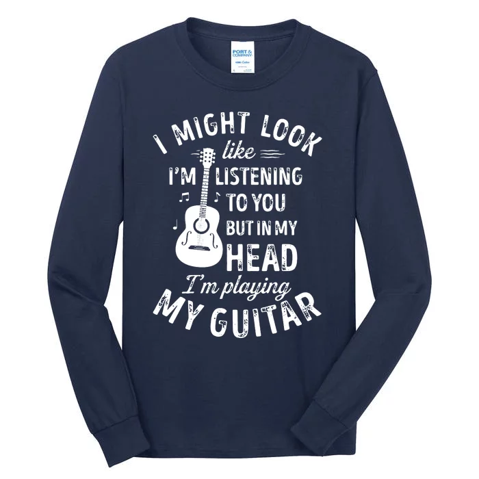 I Might Look Like Im Listening To You Funny Guitar Music Tall Long Sleeve T-Shirt