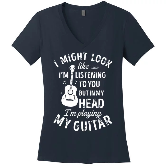 I Might Look Like Im Listening To You Funny Guitar Music Women's V-Neck T-Shirt