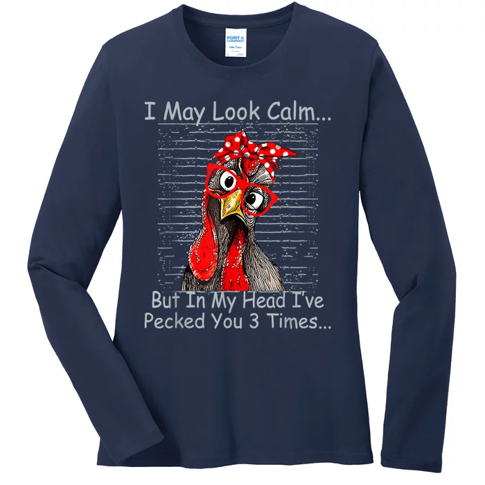 I May Look Calm But In My Head Ive Pecked You 3 Times Ladies Long Sleeve Shirt