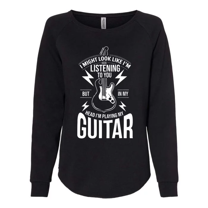 I Might Look Like Im Listening To You Guitar Player Womens California Wash Sweatshirt