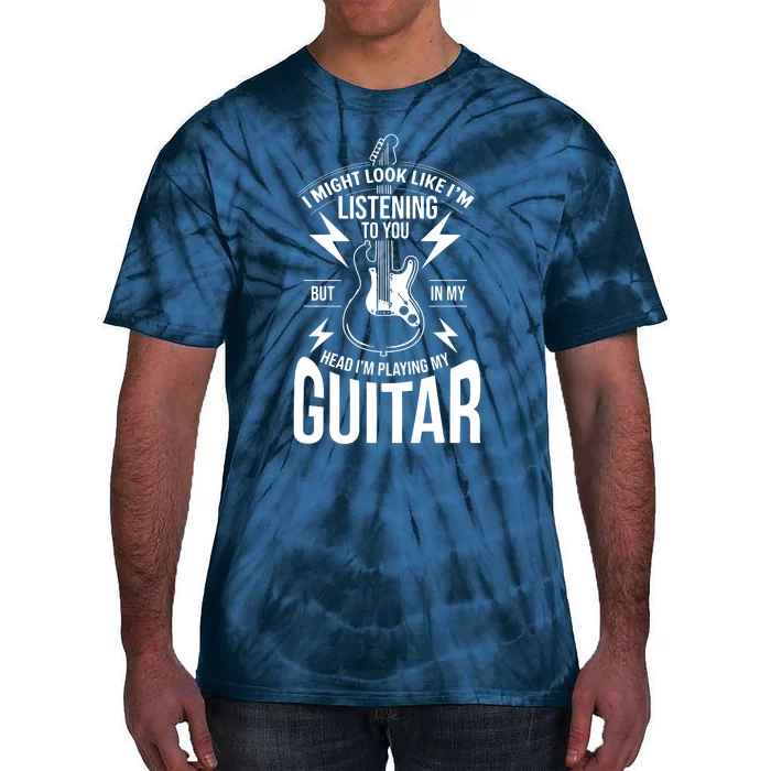 I Might Look Like Im Listening To You Guitar Player Tie-Dye T-Shirt