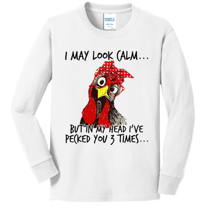 I May Look Calm But In My Head I Pecked You 3 Times. Kids Long Sleeve Shirt