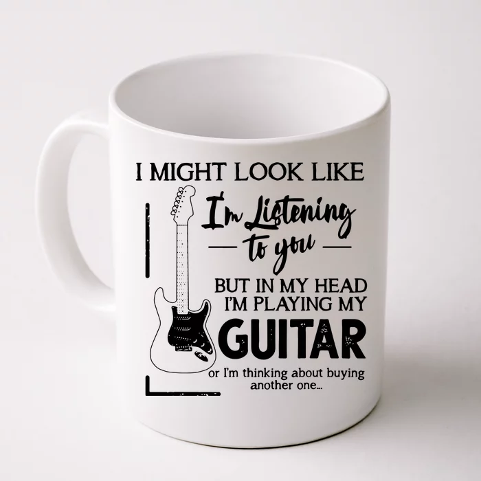 I Might Look Like Im Listening To You Music Guitar Front & Back Coffee Mug