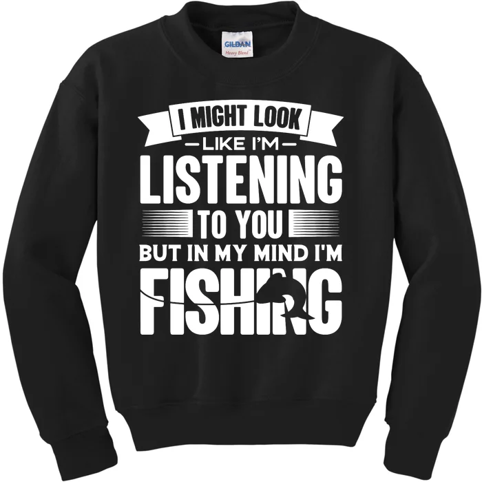 I Might Look Like Im Listening To You Fishing Kids Sweatshirt