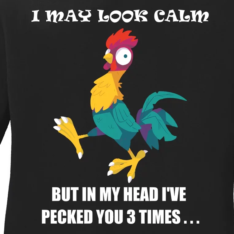 I May Look Calm But In My Head Ive Pecked You 3 Times Ladies Long Sleeve Shirt