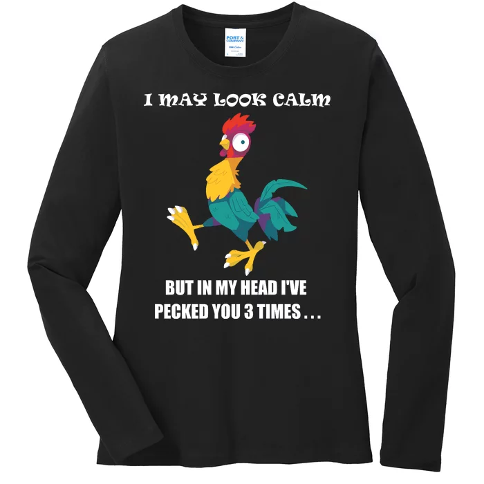 I May Look Calm But In My Head Ive Pecked You 3 Times Ladies Long Sleeve Shirt