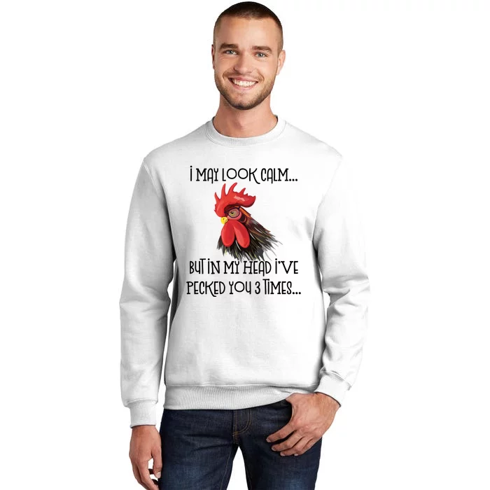 I May Look Calm But In My Head Ive Pecked You 3 Times Funny Chicken Lover Farmer Sweatshirt