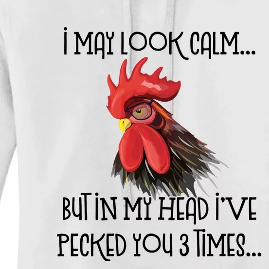 I May Look Calm But In My Head Ive Pecked You 3 Times Funny Chicken Lover Farmer Women's Pullover Hoodie