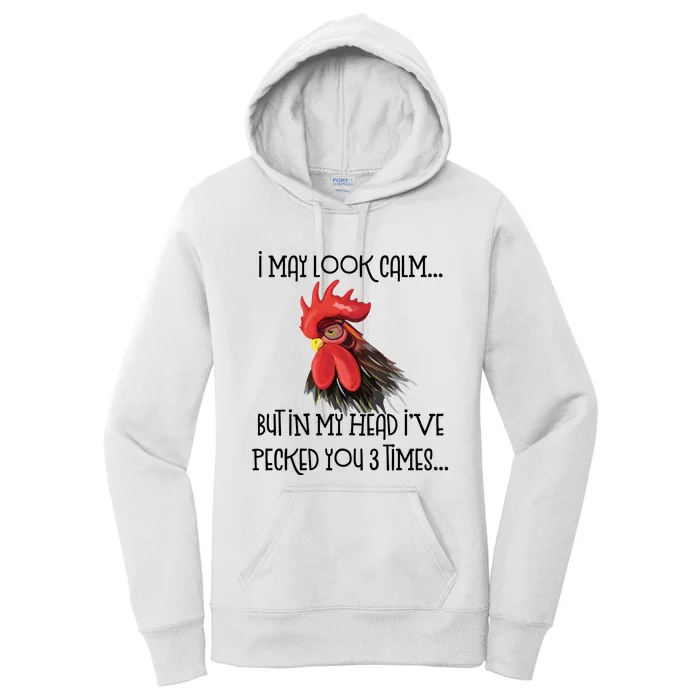 I May Look Calm But In My Head Ive Pecked You 3 Times Funny Chicken Lover Farmer Women's Pullover Hoodie