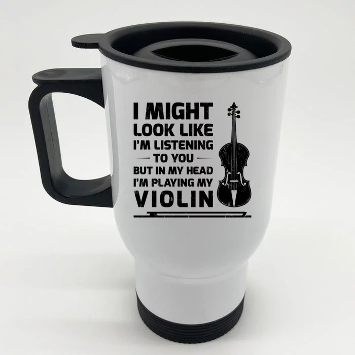 I Might Look Like I'm Listening To You But In My Head Violin Gift Front & Back Stainless Steel Travel Mug