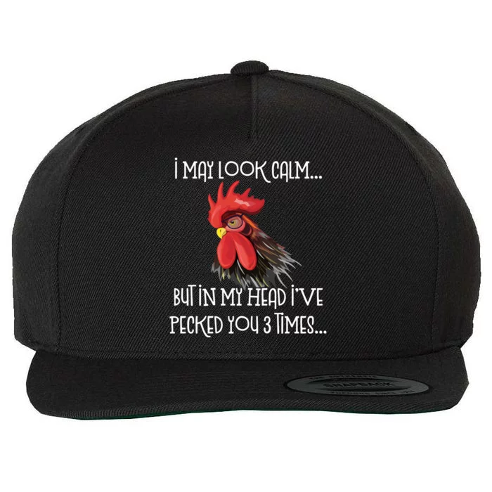 I May Look Calm But In My Head Ive Pecked You 3 Times Funny Chicken Lover Farmer Wool Snapback Cap