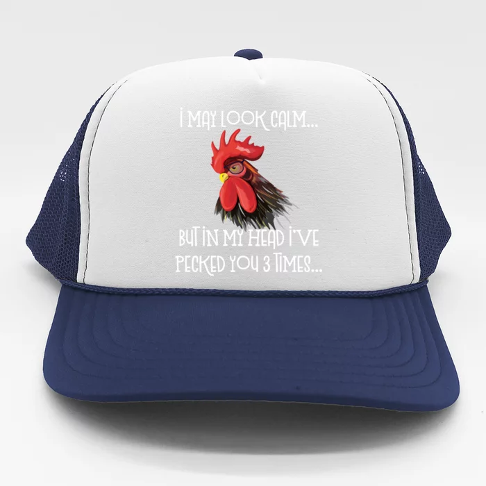 I May Look Calm But In My Head Ive Pecked You 3 Times Funny Chicken Lover Farmer Trucker Hat