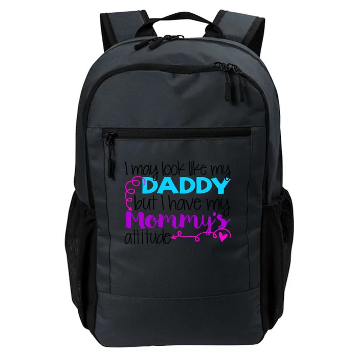 I May Look Like My Daddy But I Have My Mommys Attitude Daily Commute Backpack