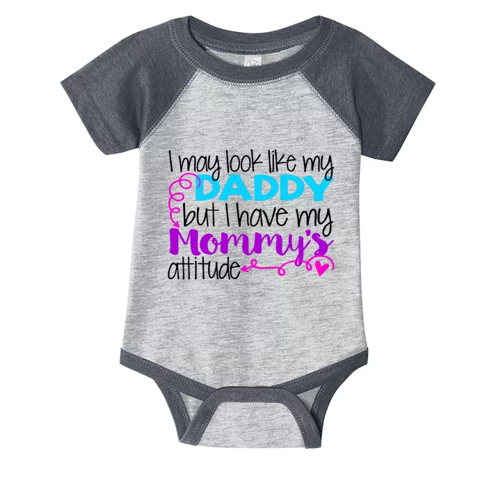 I May Look Like My Daddy But I Have My Mommys Attitude Infant Baby Jersey Bodysuit