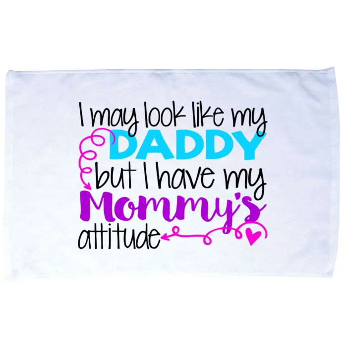 I May Look Like My Daddy But I Have My Mommys Attitude Microfiber Hand Towel