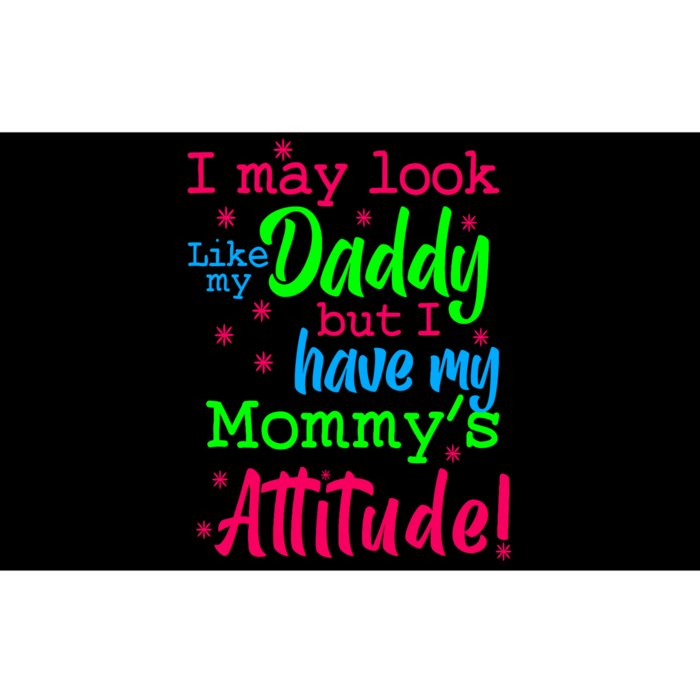 I May Look Like My Daddy But Have MommyS Attitude Bumper Sticker