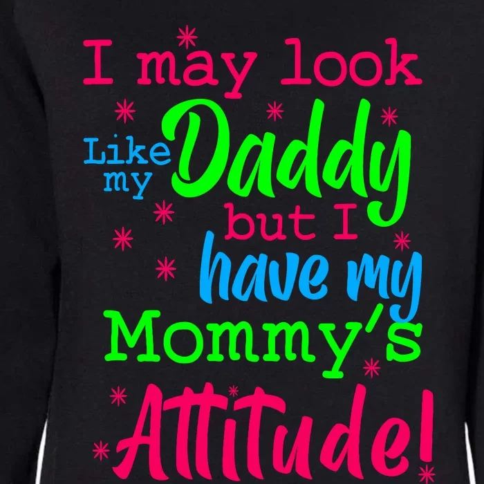 I May Look Like My Daddy But Have MommyS Attitude Womens California Wash Sweatshirt