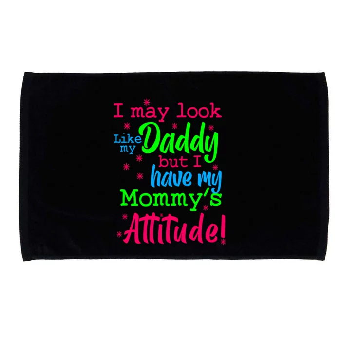 I May Look Like My Daddy But Have MommyS Attitude Microfiber Hand Towel