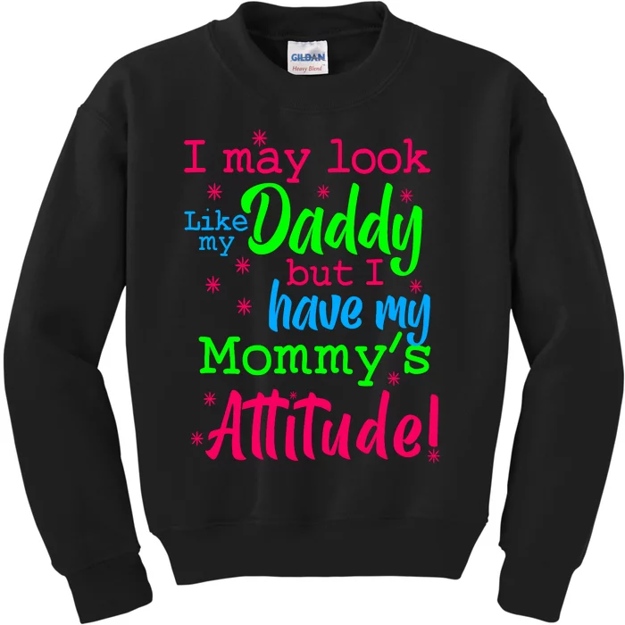 I May Look Like My Daddy But Have MommyS Attitude Kids Sweatshirt