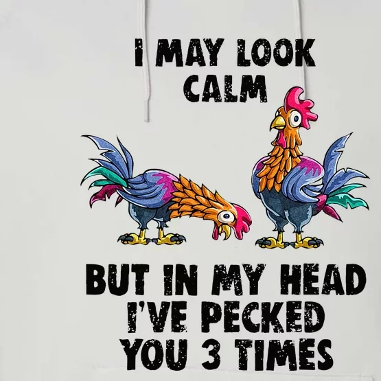 I May Look Calm But In My Head Ive Pecked You 3 Times Performance Fleece Hoodie