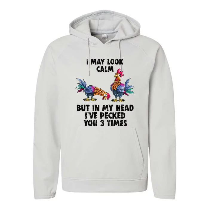 I May Look Calm But In My Head Ive Pecked You 3 Times Performance Fleece Hoodie