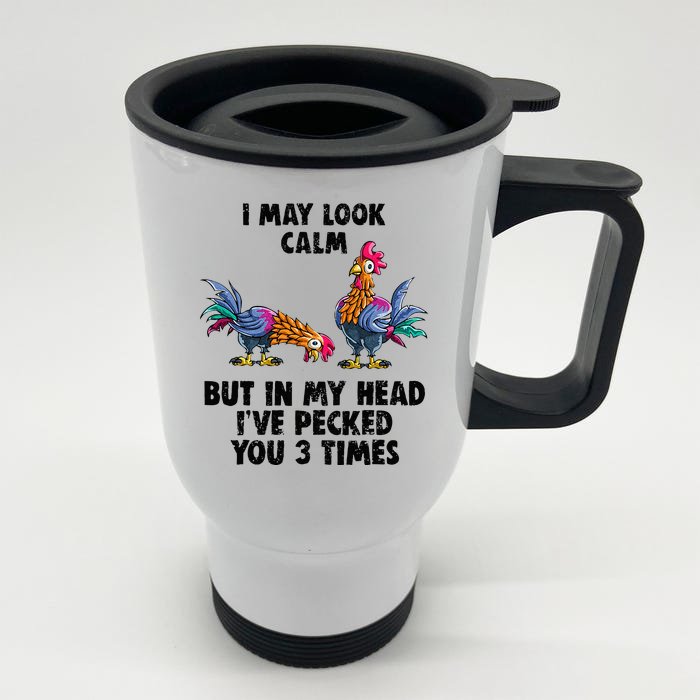 I May Look Calm But In My Head Ive Pecked You 3 Times Front & Back Stainless Steel Travel Mug