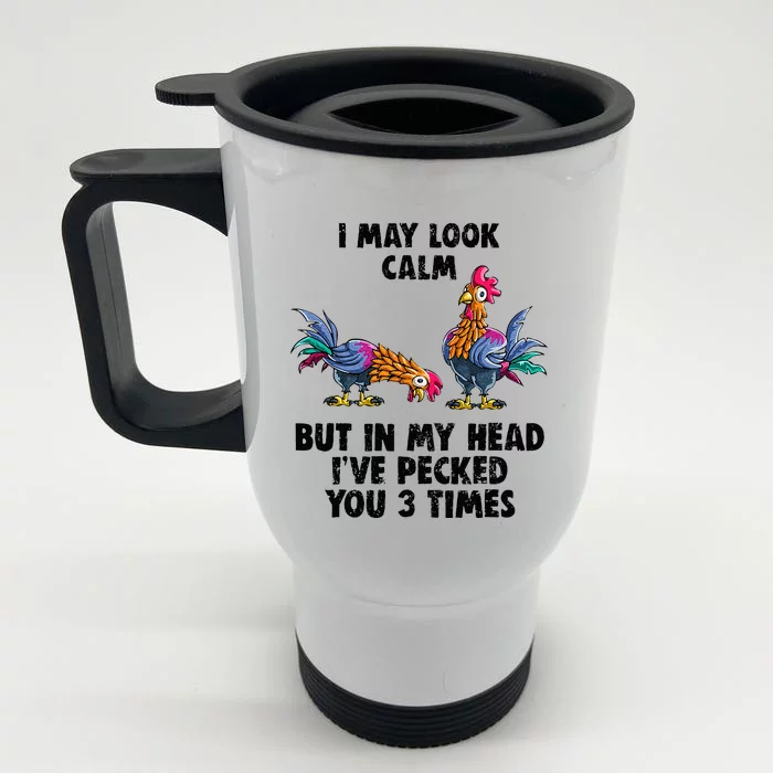 I May Look Calm But In My Head Ive Pecked You 3 Times Front & Back Stainless Steel Travel Mug